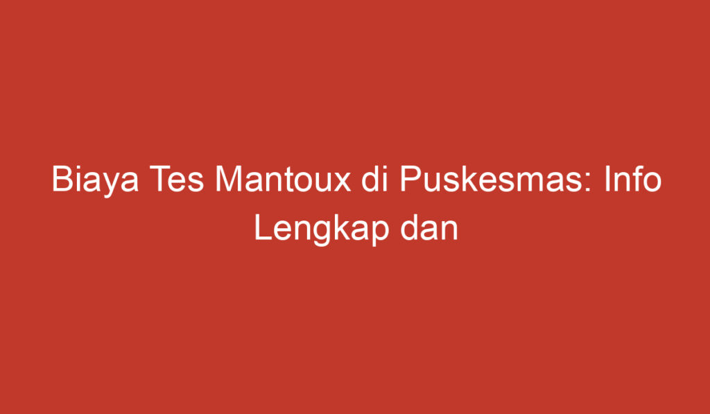 Biaya Tes Mantoux di Puskesmas: Info Lengkap dan Menarik