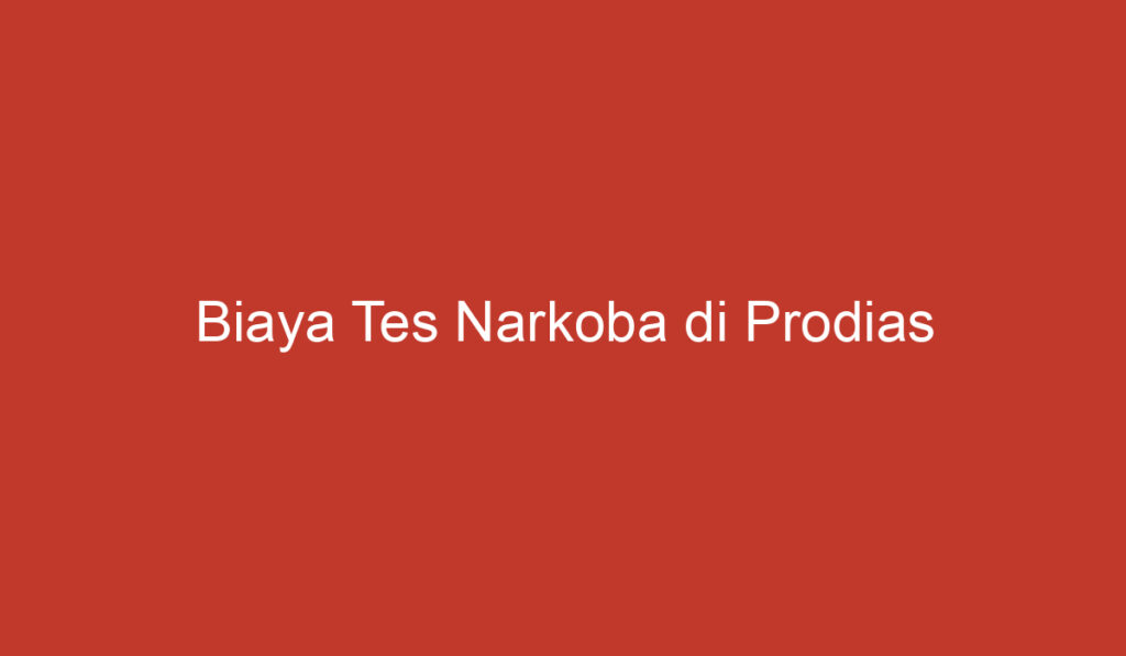 Biaya Tes Narkoba di Prodias