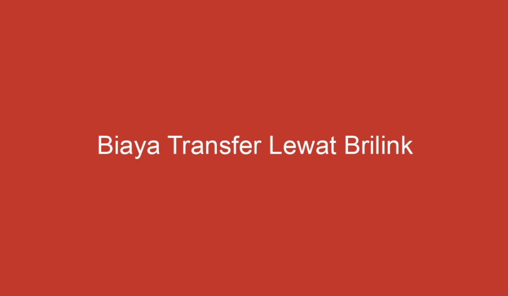 Biaya Transfer Lewat Brilink