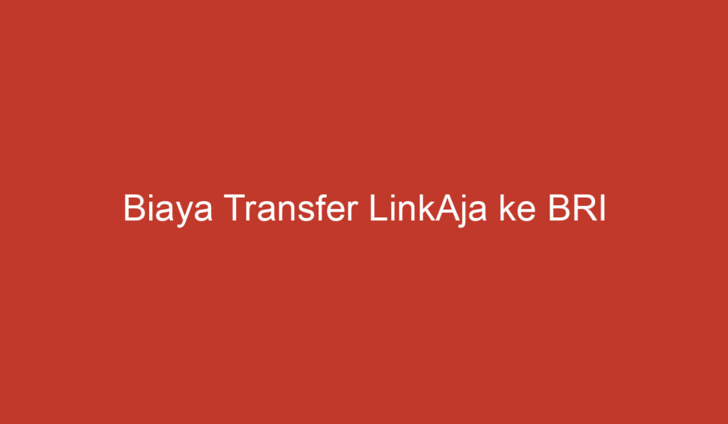 Biaya Transfer LinkAja ke BRI