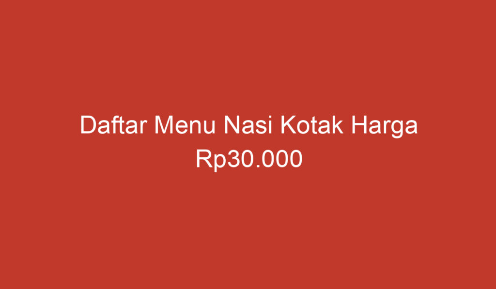 Daftar Menu Nasi Kotak Harga Rp30.000