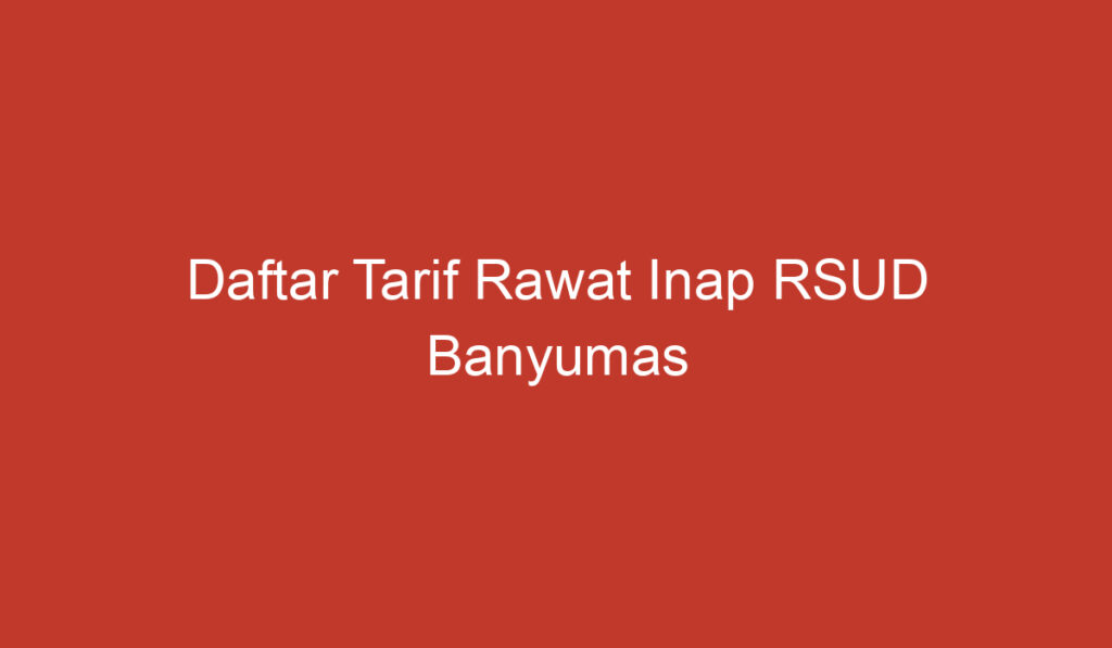 Daftar Tarif Rawat Inap RSUD Banyumas