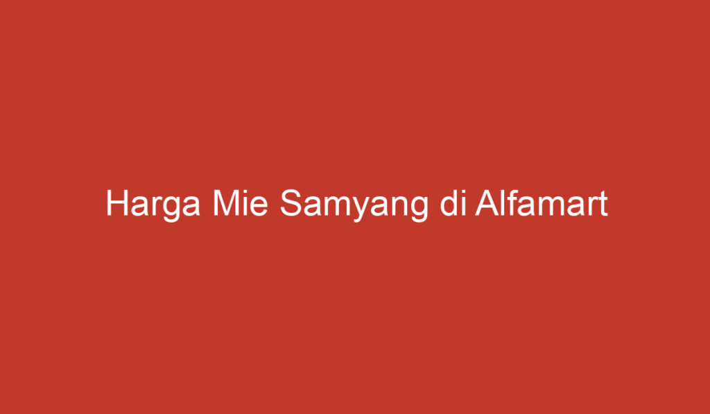 Harga Mie Samyang di Alfamart