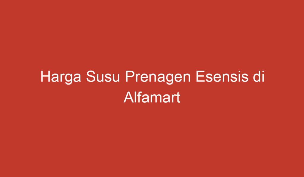 Harga Susu Prenagen Esensis di Alfamart