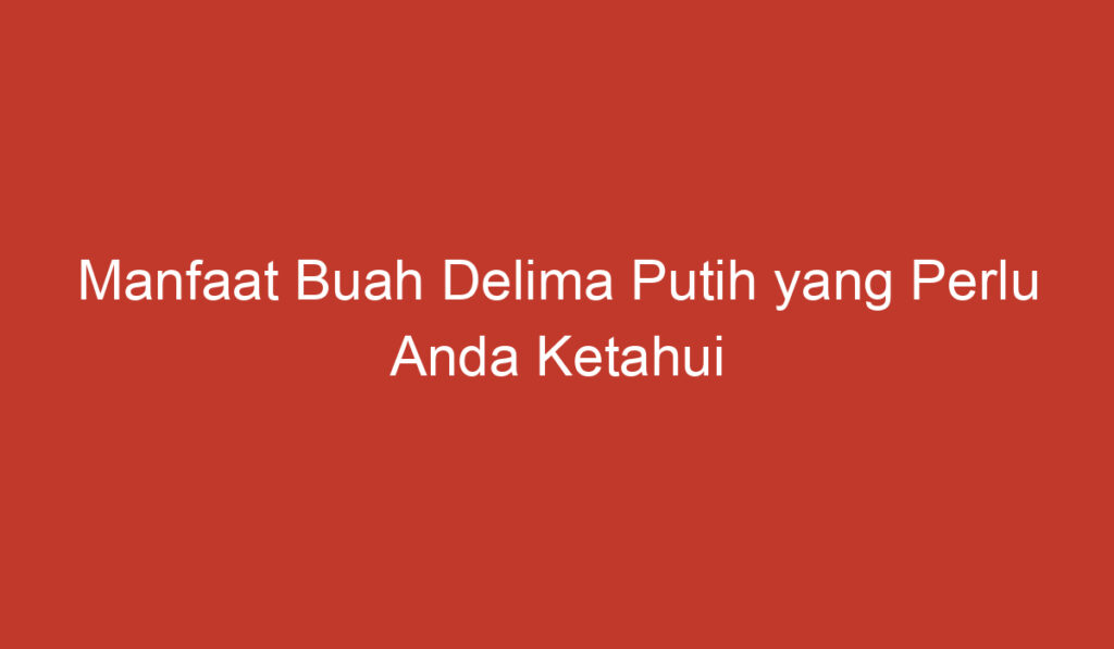 Manfaat Buah Delima Putih yang Perlu Anda Ketahui