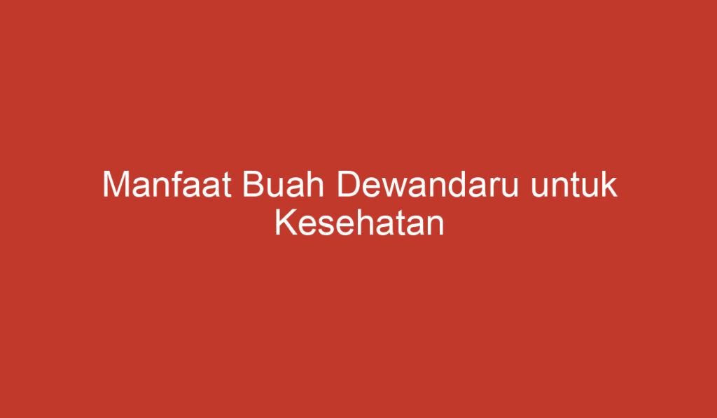 Manfaat Buah Dewandaru untuk Kesehatan