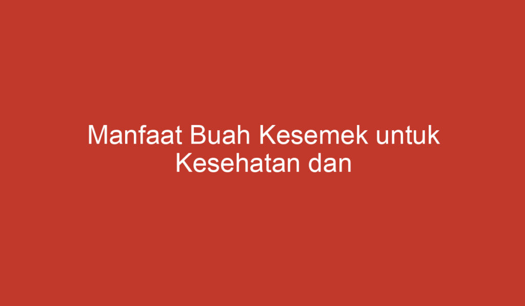 Manfaat Buah Kesemek untuk Kesehatan dan Kecantikan