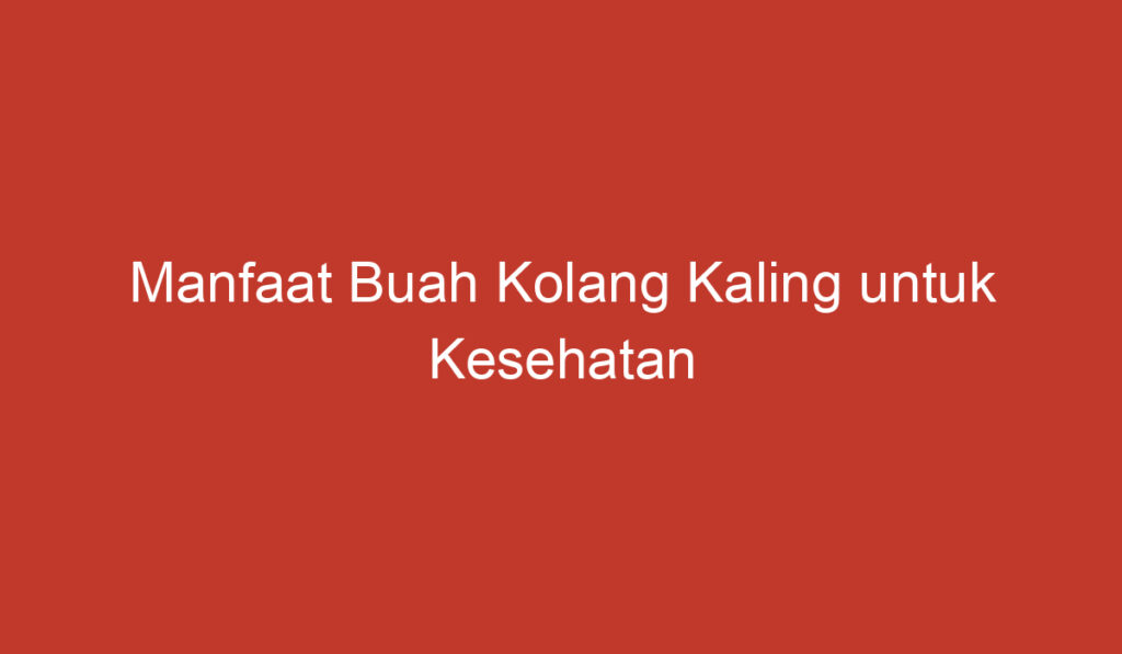 Manfaat Buah Kolang Kaling untuk Kesehatan