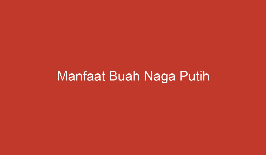 Manfaat Buah Naga Putih