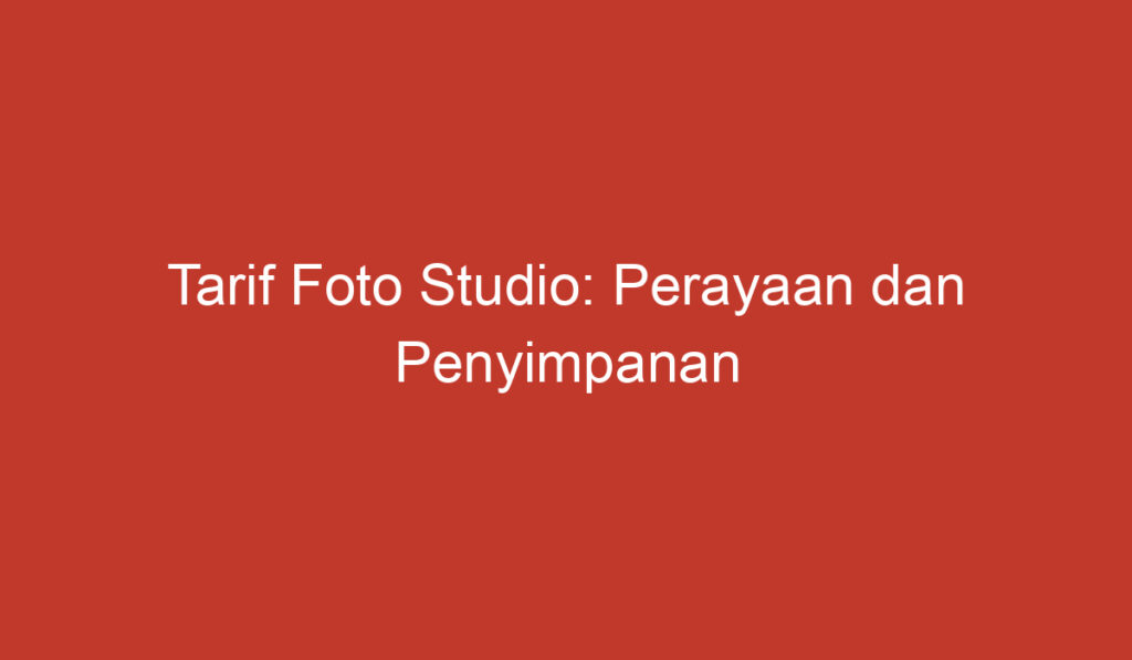 Tarif Foto Studio: Perayaan dan Penyimpanan Keceriaan Anda