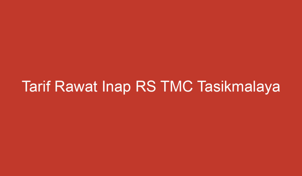 Tarif Rawat Inap RS TMC Tasikmalaya