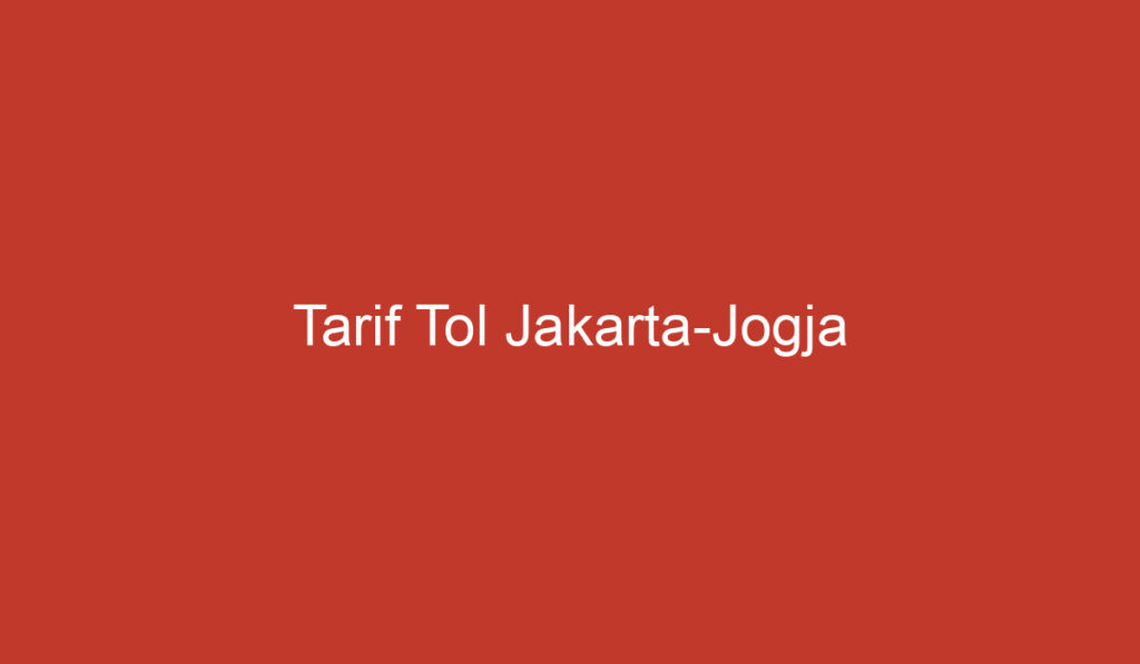 Tarif Tol Jakarta Jogja