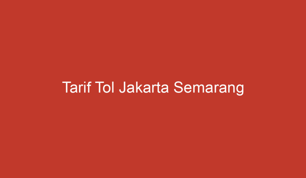 Tarif Tol Jakarta Semarang